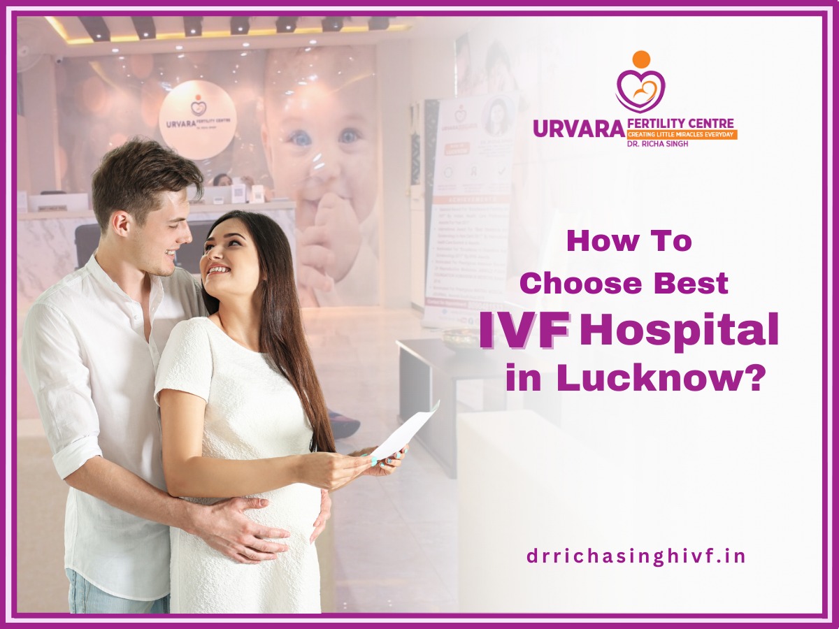 How To Choose Best IVF Hospital in Lucknow?