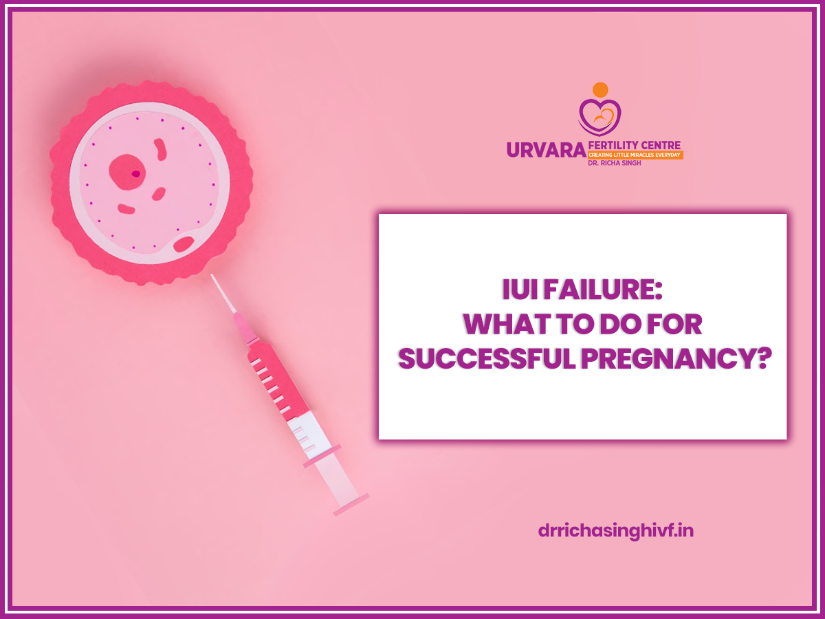 IUI Failure: What To Do For Successful Pregnancy?